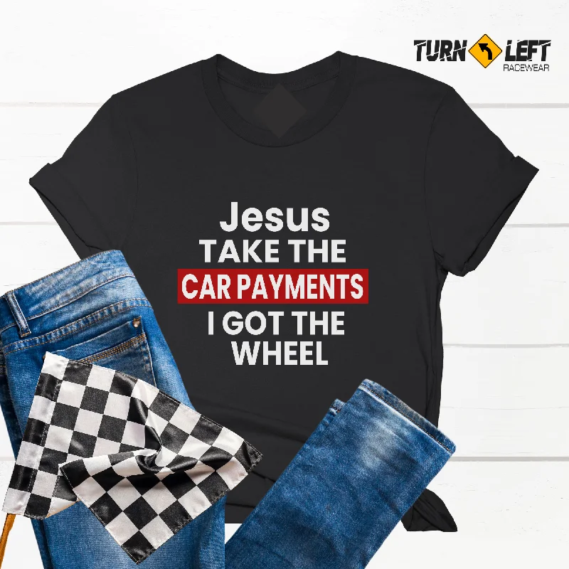 Jesus Take The Car Payments I Got The Wheel Women T-Shirt Zippered Front Buttoned Front Snap Front Jesus Take The Car Payments I Got The Wheel Women T-Shirt Zippered Front Buttoned Front Snap Front